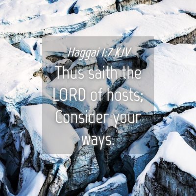 Picture 04 - Haggai 1:7 KJV - Thus saith the LORD of hosts; Consider your - Bible Verse Picture