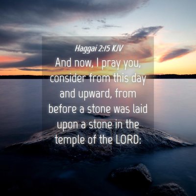 Picture 04 - Haggai 2:15 KJV - And now, I pray you, consider from this day and - Bible Verse Picture