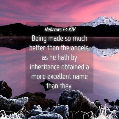 Picture 04 - Hebrews 1:4 KJV - Being made so much better than the angels, as he - Bible Verse Picture