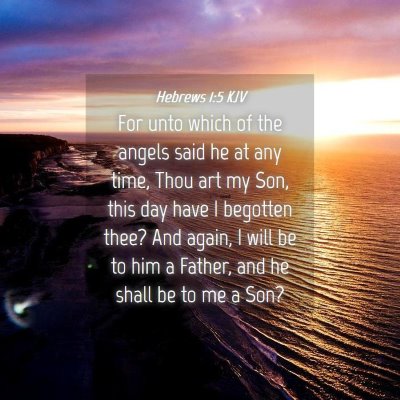 Picture 04 - Hebrews 1:5 KJV - For unto which of the angels said he at any time, - Bible Verse Picture