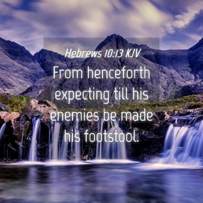 Picture 04 - Hebrews 10:13 KJV - From henceforth expecting till his enemies be - Bible Verse Picture