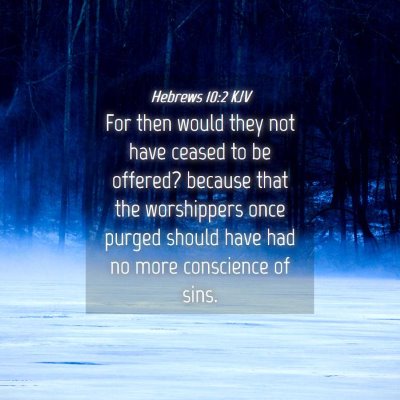 Picture 04 - Hebrews 10:2 KJV - For then would they not have ceased to be - Bible Verse Picture