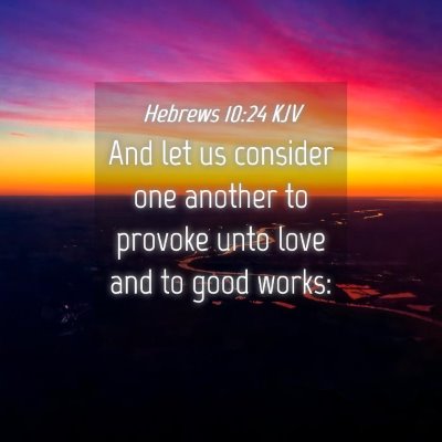 Picture 04 - Hebrews 10:24 KJV - And let us consider one another to provoke unto - Bible Verse Picture