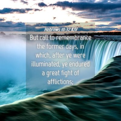 Picture 04 - Hebrews 10:32 KJV - But call to remembrance the former days, in - Bible Verse Picture