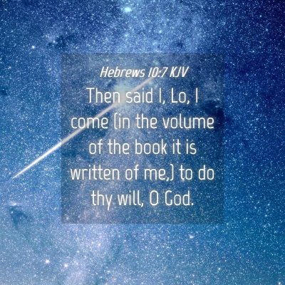Picture 04 - Hebrews 10:7 KJV - Then said I, Lo, I come (in the volume of the - Bible Verse Picture