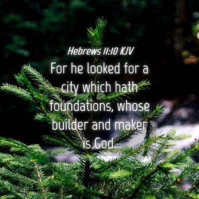 Picture 04 - Hebrews 11:10 KJV - For he looked for a city which hath foundations, - Bible Verse Picture