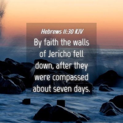 Picture 04 - Hebrews 11:30 KJV - By faith the walls of Jericho fell down, after - Bible Verse Picture