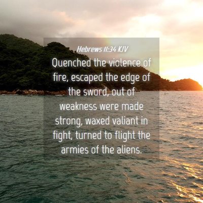 Picture 04 - Hebrews 11:34 KJV - Quenched the violence of fire, escaped the edge - Bible Verse Picture