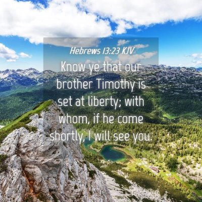 Picture 04 - Hebrews 13:23 KJV - Know ye that our brother Timothy is set at - Bible Verse Picture