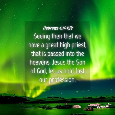 Picture 04 - Hebrews 4:14 KJV - Seeing then that we have a great high priest, - Bible Verse Picture