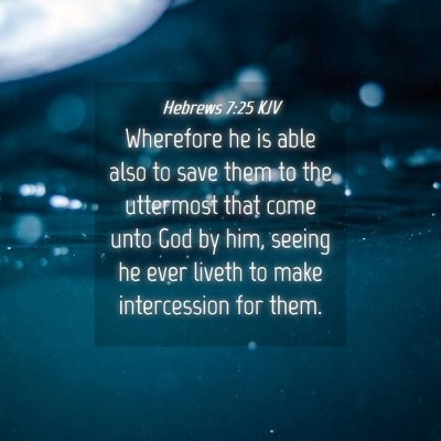Picture 04 - Hebrews 7:25 KJV - Wherefore he is able also to save them to the - Bible Verse Picture