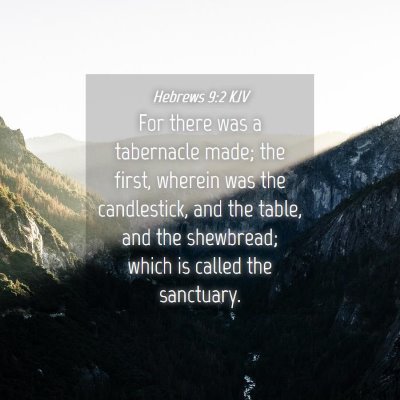 Picture 04 - Hebrews 9:2 KJV - For there was a tabernacle made; the first, - Bible Verse Picture