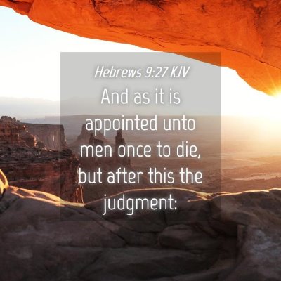 Picture 04 - Hebrews 9:27 KJV - And as it is appointed unto men once to die, but - Bible Verse Picture