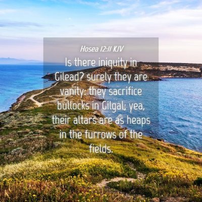 Picture 04 - Hosea 12:11 KJV - Is there iniquity in Gilead? surely they are - Bible Verse Picture