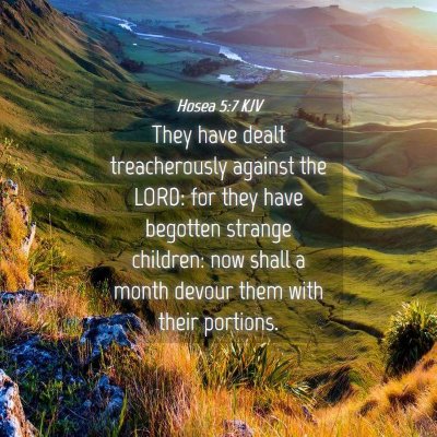 Picture 04 - Hosea 5:7 KJV - They have dealt treacherously against the LORD: - Bible Verse Picture