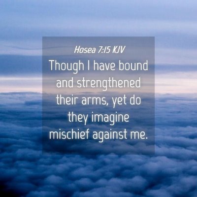 Picture 04 - Hosea 7:15 KJV - Though I have bound and strengthened their arms, - Bible Verse Picture
