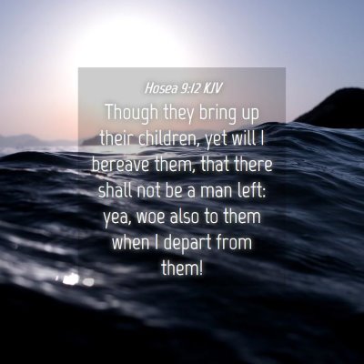 Picture 04 - Hosea 9:12 KJV - Though they bring up their children, yet will I - Bible Verse Picture