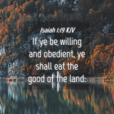 Picture 04 - Isaiah 1:19 KJV - If ye be willing and obedient, ye shall eat the - Bible Verse Picture