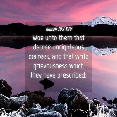 Picture 04 - Isaiah 10:1 KJV - Woe unto them that decree unrighteous decrees, - Bible Verse Picture