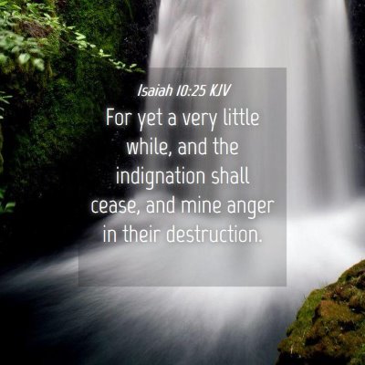 Picture 04 - Isaiah 10:25 KJV - For yet a very little while, and the indignation - Bible Verse Picture