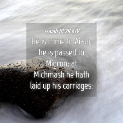 Picture 04 - Isaiah 10:28 KJV - He is come to Aiath, he is passed to Migron; at - Bible Verse Picture