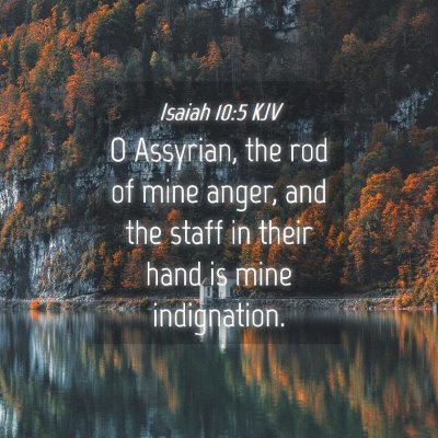 Picture 04 - Isaiah 10:5 KJV - O Assyrian, the rod of mine anger, and the staff - Bible Verse Picture