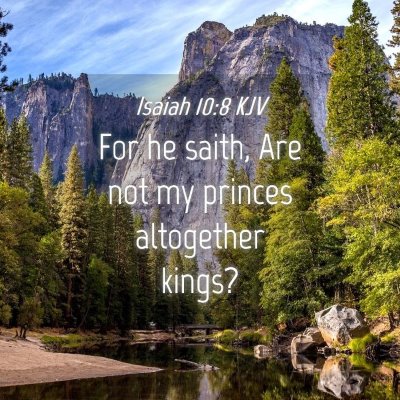 Picture 04 - Isaiah 10:8 KJV - For he saith, Are not my princes altogether - Bible Verse Picture