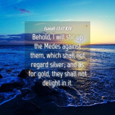 Picture 04 - Isaiah 13:17 KJV - Behold, I will stir up the Medes against them, - Bible Verse Picture