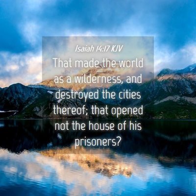 Picture 04 - Isaiah 14:17 KJV - That made the world as a wilderness, and - Bible Verse Picture