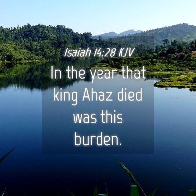 Picture 04 - Isaiah 14:28 KJV - In the year that king Ahaz died was this - Bible Verse Picture