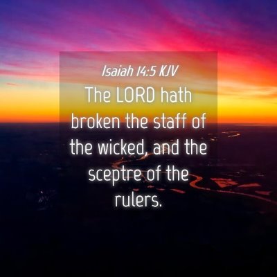 Picture 04 - Isaiah 14:5 KJV - The LORD hath broken the staff of the wicked, and - Bible Verse Picture