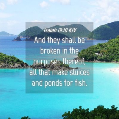 Picture 04 - Isaiah 19:10 KJV - And they shall be broken in the purposes thereof, - Bible Verse Picture