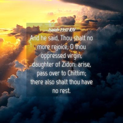 Picture 04 - Isaiah 23:12 KJV - And he said, Thou shalt no more rejoice, O thou - Bible Verse Picture