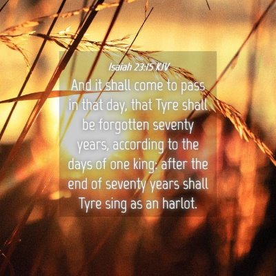Picture 04 - Isaiah 23:15 KJV - And it shall come to pass in that day, that Tyre - Bible Verse Picture