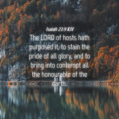 Picture 04 - Isaiah 23:9 KJV - The LORD of hosts hath purposed it, to stain the - Bible Verse Picture
