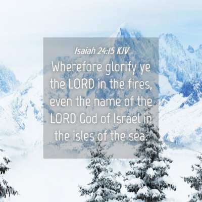 Picture 04 - Isaiah 24:15 KJV - Wherefore glorify ye the LORD in the fires, even - Bible Verse Picture