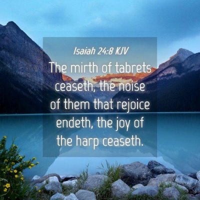 Picture 04 - Isaiah 24:8 KJV - The mirth of tabrets ceaseth, the noise of them - Bible Verse Picture