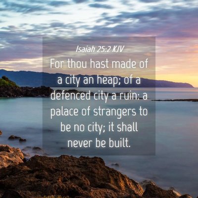 Picture 04 - Isaiah 25:2 KJV - For thou hast made of a city an heap; of a - Bible Verse Picture