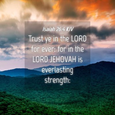 Picture 04 - Isaiah 26:4 KJV - Trust ye in the LORD for ever: for in the LORD - Bible Verse Picture