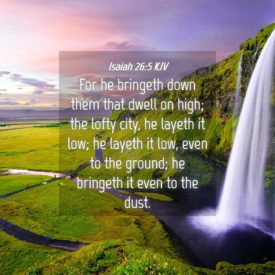 Picture 04 - Isaiah 26:5 KJV - For he bringeth down them that dwell on high; the - Bible Verse Picture