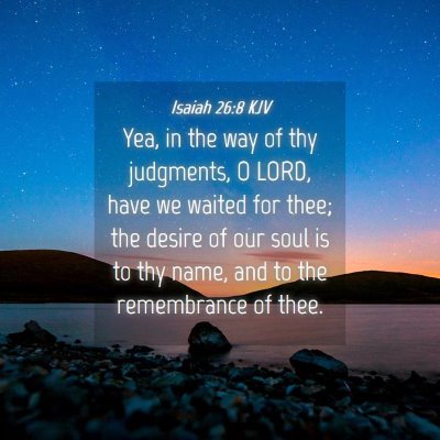 Picture 04 - Isaiah 26:8 KJV - Yea, in the way of thy judgments, O LORD, have we - Bible Verse Picture