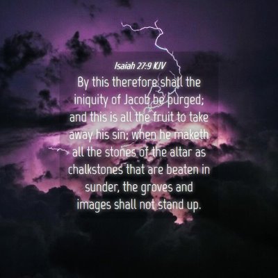 Picture 04 - Isaiah 27:9 KJV - By this therefore shall the iniquity of Jacob be - Bible Verse Picture