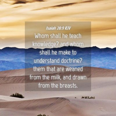 Picture 04 - Isaiah 28:9 KJV - Whom shall he teach knowledge? and whom shall he - Bible Verse Picture