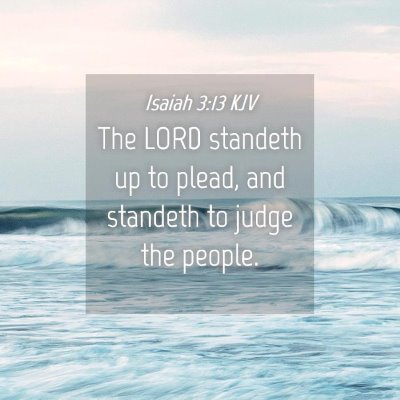 Picture 04 - Isaiah 3:13 KJV - The LORD standeth up to plead, and standeth to - Bible Verse Picture