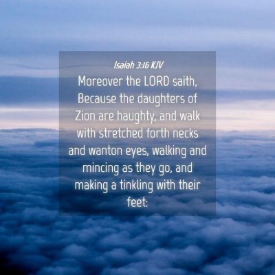 Picture 04 - Isaiah 3:16 KJV - Moreover the LORD saith, Because the daughters of - Bible Verse Picture