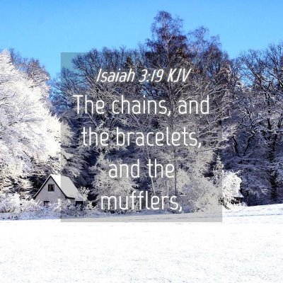 Picture 04 - Isaiah 3:19 KJV - The chains, and the bracelets, and the - Bible Verse Picture