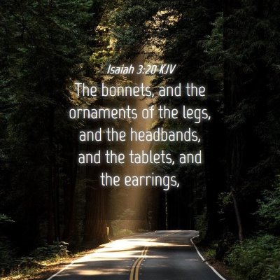 Picture 04 - Isaiah 3:20 KJV - The bonnets, and the ornaments of the legs, and - Bible Verse Picture