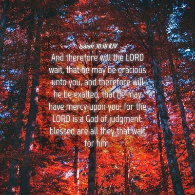 Picture 04 - Isaiah 30:18 KJV - And therefore will the LORD wait, that he may be - Bible Verse Picture