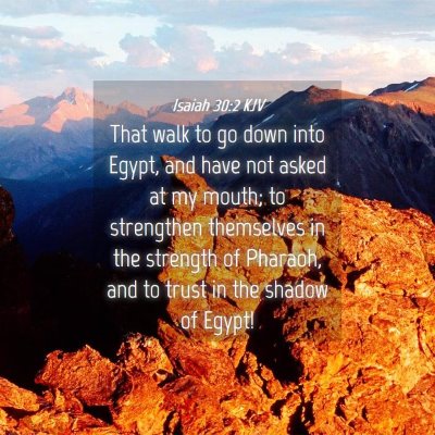 Picture 04 - Isaiah 30:2 KJV - That walk to go down into Egypt, and have not - Bible Verse Picture