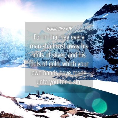 Picture 04 - Isaiah 31:7 KJV - For in that day every man shall cast away his - Bible Verse Picture